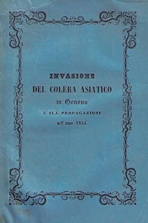 Invasione del colèra asiatico in Genova e sua propagazione nell'anno 1854 : con osservazioni clin...