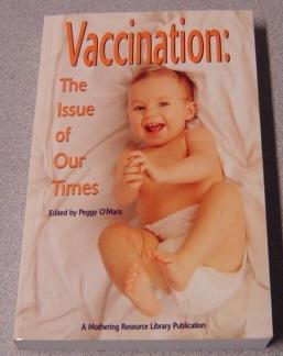 Vaccination: The Issue Of Our Times (a Mothering Resource Library Publication)