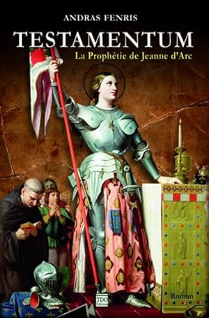 testamentum : la prophétie de Jeanne d'Arc