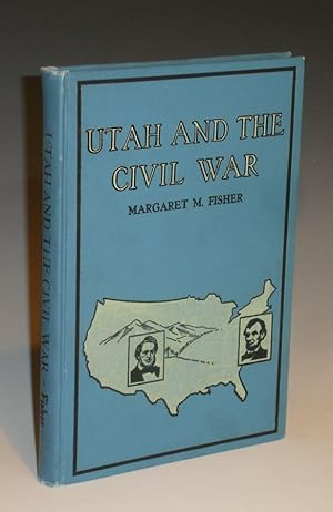 Utah and the Civil War: Being the Story of the Part Played By the People of Utah in That Great Co...