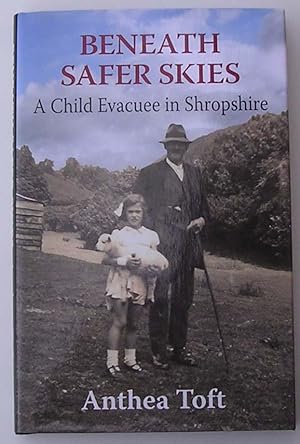 Beneath Safer Skies, a Child Evacuee in Shropshire (SIGNED)