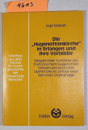 Die Hugenottenkirche in Erlangen Und Ihre Vorbilder: Beispiel Einer Synthese Aus Franzosischem Hu...