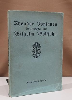 Theodor Fontanes Briefwechsel mit Wilhelm Wolfsohn. Herausgegeben von Wilhelm Wolters. Mit neun B...