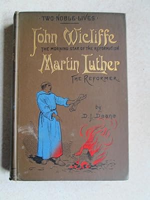 Two Noble Lives. John Wicliffe - The Morning Star of the Reformation. Martin Luther - The Reformer