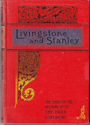 Livingstone and Stanley: The Story of the Opening Up of the Dark Continent