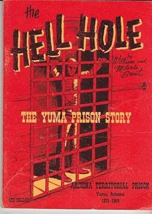 The Hell Hole:the Yuma prison Story. Arizona Territorial Prison 1875-1909