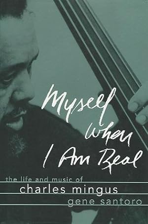 Myself When I am Real : The Life and Music of Charles Mingus