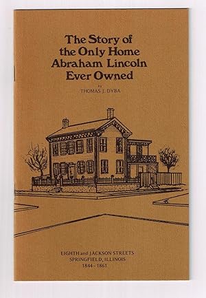 The Story of the Only Home Abraham Lincoln Ever Owned (Eighth and Jackson Streets, Springfield, I...