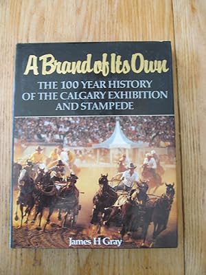 A Brand of its own. The 100 year history of the Calgary exhibition and stampede