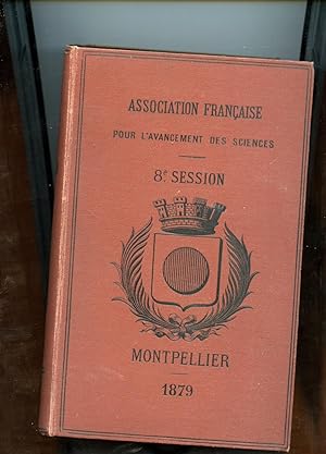 Association Française pour l'Avancement des Sciences. Compte rendu de la 8e session. MONTPELLIER ...