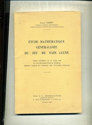 ÉTUDE MATHÉMATIQUE GENERALISEE DU JEU DE NAIN JAUNE. Thèse soutenue le 21 avril 1949 en vue de l'...