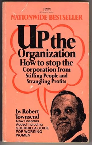 Up the Organization (How to Stop the Corporation from Stifling People and Strangling Profits)