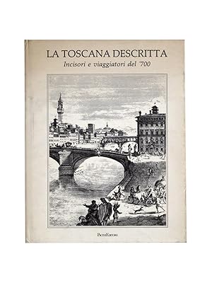 La Toscana descritta. Incisori e viaggiatori del '700.