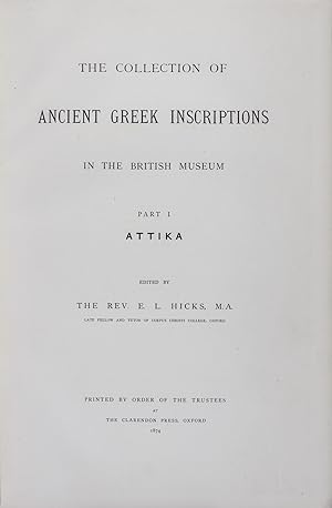 The Collection of Ancient Greek Inscriptions in the British Museum: Part I, Attika; Part II; Part...