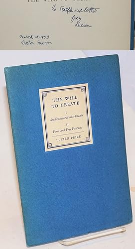 The Will to Create: I: studies in the will to create, II: firm and free fantasia; being a reprint...