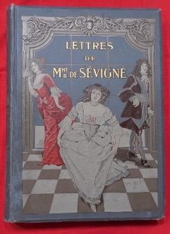 Lettres de Madame de Sévigné recueillies et commentées par Léo Claretie.