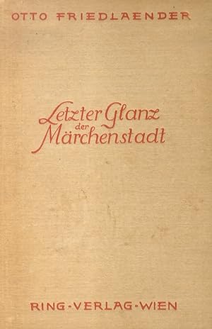 Letzter Glanz der Märchenstadt. Bilder aus dem Wiener Leben um die Jahrhundertwende 1890-1914.