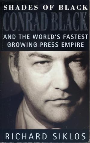 Shades of Black; and the World's Fastest Growing Press Empire (Conrad Black)