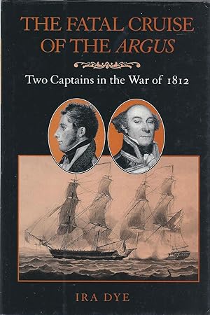 The Fatal Cruise of the Argus: Two Captains in the War of 1812