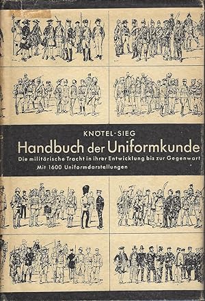 Handbuch Der Uniformkunde Die Militarische Tracht in Ihrer Entwicklung Bis Zur Gegenwart