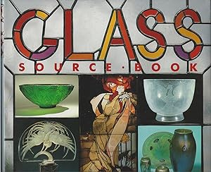 Glass Source Book: A Visual Record Of The World's Great Glass Making Traditions