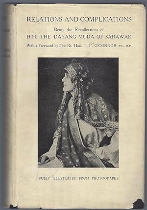 Relations and Complications. Being a Recollection of H.H. The Dayang Muda of Sarawak. With a Fore...