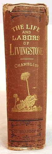 The life and labors of David Livingstone, LL. D., D.C.L., covering his entire career in Southern ...