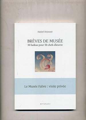 LE MUSÉE FABRE VISITE PRIVÉE : BRÈVES DE MUSÉE , 50 HAÏKUS POUR 50 CHEFS DUVRE