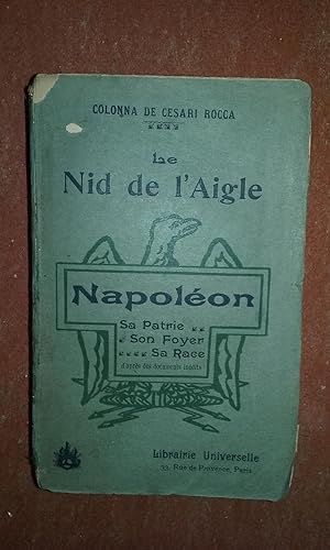 Le Nid de l'Aigle. Napoléon. Sa Patrie - Son Foyer - Sa Race. D'après les documents inédits