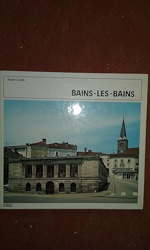 A la gloire de la ville de Bains-les-Bains. Station thermale de la Voge - 2000 ans d'histoire