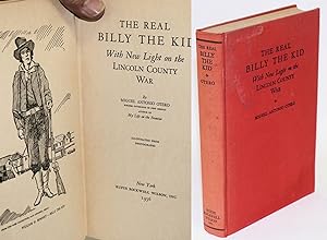 The real Billy the Kid; with new light on the Lincoln County war, illustrated from photographs