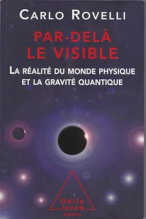 Par-delà le visible / la réalité du monde physique et la gravité quantique