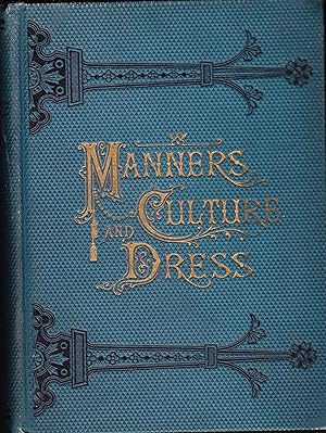 Manners Culture and Dress of the Best American Society, Including Social, Commercial and Legal Fo...