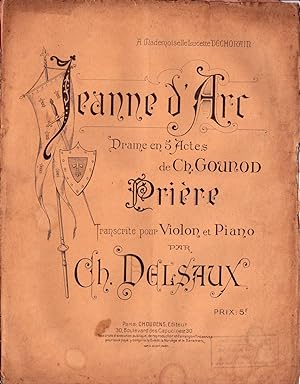 Jeanne d'Arc. drame en 5 actes de Ch. Gounot. Prière transcrite pour Violon et Piano.