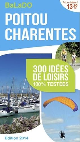 GUIDE BALADO ; Poitou Charentes ; 300 idées de loisirs 100% testées ; édition 2014