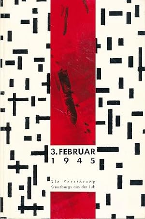 3. Februar 1945. Die Zerstörung Kreuzbergs aus der Luft. Gestaltung: Helga Lieser.