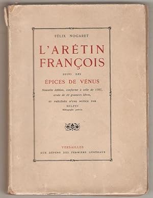 L'Arétin françois suivi des Epices de Vénus. Nouvelle édition conforme à celle de 1787, ornée de ...
