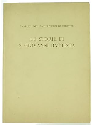 LE STORIE DI S.GIOVANNI BATTISTA. I mosaici del Battistero di Firenze.: