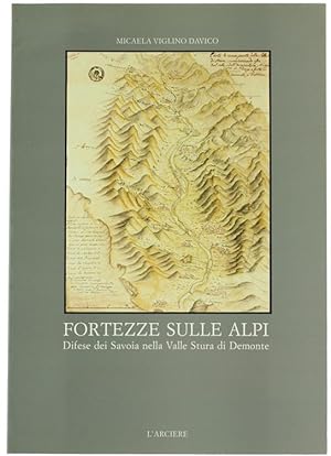 FORTEZZE SULLE ALPI - Difese dei Savoia nella Valle Stura di Demonte.: