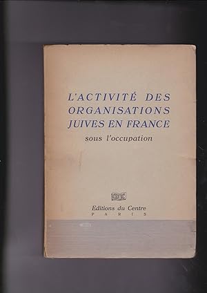 L'activite des organisations Juives en France sous l'occupation. (CDJC Serie Etudes et Monographi...