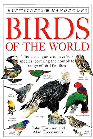 Birds Of The World : The Visual Guide To Over 800 Species , Covering The Complete Range Of Bird F...