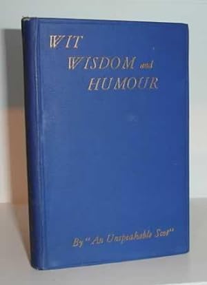 Wit, Wisdom and Humour: A Collection Plagiarised and Original