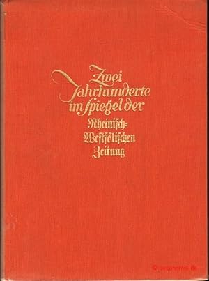 Zwei Jahrhunderte im Spiegel der Rheinisch-Westfälischen Zeitung. Herausgegeben aus Anlaß des 200...