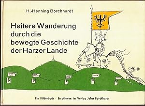 Heitere Wanderung durch die bewegte Geschichte der Harzer Lande. Ein Bilderbuch.
