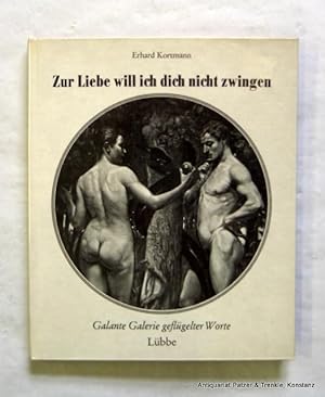Zur Liebe will ich dich nicht zwingen. Galante Galerie geflügelter Worte. Bielefeld, Eilers (Lize...