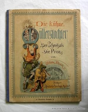 Die kühne Müllerstochter. Der Schreihals. Die Prise. 56. Aufl. Stuttgart, DVA, ca. 1915. Fol. Tit...