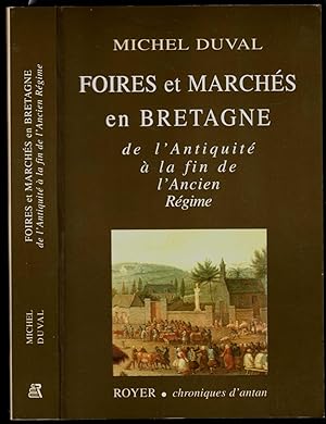Foires et marchés en Bretagne, de l'Antiquité à la fin de l'Ancien Régime. Nouvelle édition.