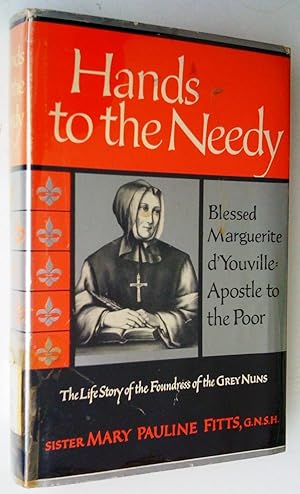 Hands to the Needy: Blessed marguerite d'Youville Apostle to the Poor. The Story of the Foundress...