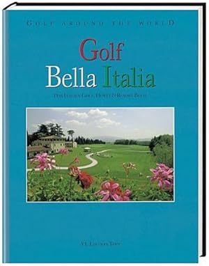Golf Around the World. Deutsche Ausgabe: Golf Around the World: Golf Bella Italia: Das Italien Go...
