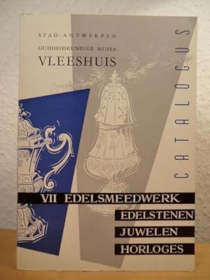 Oudheidkundige Musea Vleeshuis. Catalogus VII: Edelsmeedwerk, Edelstenen, Juwelen, Horloges